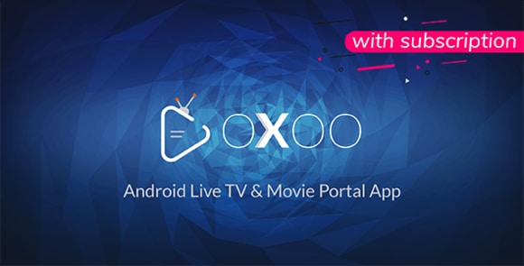 OXOO v1.2.2 Nulled – Android Live TV & Movie Portal App with Subscription System